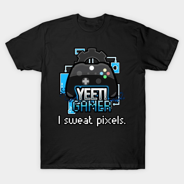 Yeet Gamer - Video Games Trendy Graphic Saying - I Sweat Pixels - Funny Workout T-Shirt by MaystarUniverse